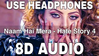 Naam Hai Mera (8D Audio) || Hate Story 4 || Neeti Mohan || Urvashi Rautela || Tanishk Bagchi