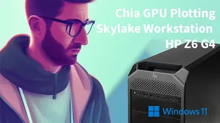 Chia GPU plotting - Skylake workstation build with HP Z6 G4 in Windows