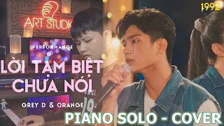 piano cover - lời tạm biệt chưa nói - GREY D & ORANGE, Kai Đinh | Piano 1992