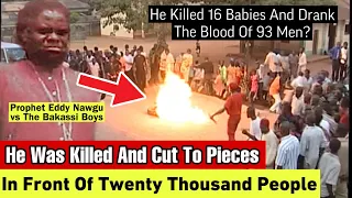 He Killed 16 Babies And Drank The Blood Of 93 Men; The Most Evil Man Of God, Prophet Eddy Nawgu.