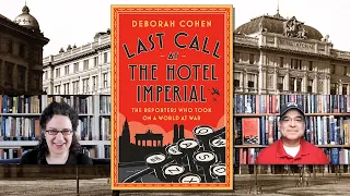 Last Call at the Hotel Imperial: The Reporters Who Took on a World at War - Deborah Cohen