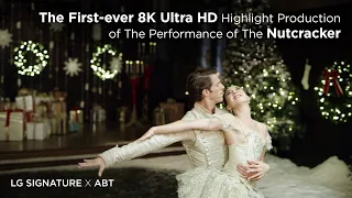 [LG SIGNATURE X ABT]The First 8K Ultra HD Highlight Production of The Performance of The Nutcracker.