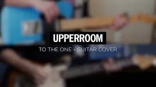 To the One - UPPERROOM || Guitar Cover (Ft. Sam Wittek)