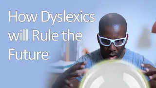 How Dyslexics will Rule the Future