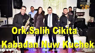 Ork Salih Cikita - Kabadan Nuw Kuchek Live Balkan HIT Style 2022🔥🔥 🔥♫♫🎧🎧🎧🎷