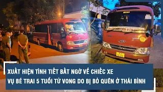 Xuất hiện tình tiết bất ngờ về chiếc xe vụ bé trai 5 tuổi tử vong do bị bỏ quên ở Thái Bình l VTs