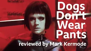 Dogs Don't Wear Pants reviewed by Mark Kermode