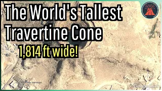 The World's Largest Travertine Cone; A Geologic Oddity
