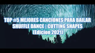 TOP 5 MEJORES CANCIONES PARA BAILAR SHUFFLE DANCE | CUTTING SHAPES  | EDICION 2021
