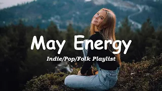 May Energy | Comfortable music that makes you feel positive | Indie/Pop/Folk/Acoustic Playlist