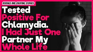 Tested Positive For Chlamydia. I Had Just One Partner My Whole Life | Reddit Cheating Stories