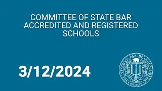 Committee of State Bar Accredited and Registered Schools 3-12-2024