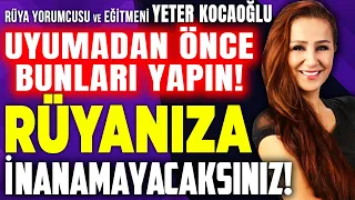 Önce Bunları Yapın Sonra Rüyaya Yatın! Gördüklerinize İnanamayacaksınız! Yeter Kocaoğlu | İlkay B.