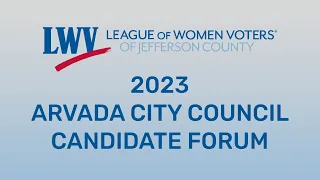 2023 League of Women Voters Arvada City Council Candidate Forum