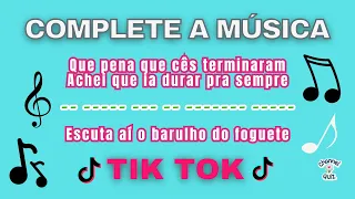 COMPLETE A MÚSICA DO TIK TOK - Desafio Musical