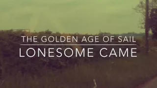 "Lonesome Came" by The Golden Age of Sail