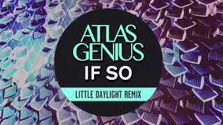 Atlas Genius - If So (Little Daylight Remix) [Remix]