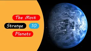 Top 10 | Strangest Planets You've Never seen