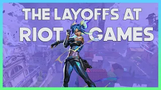 The Layoffs At Riot Games