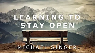 Michael Singer - Learning to Stay Open