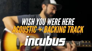 Wish you were here - INCUBUS / Acoustic Guitar + Backing Track