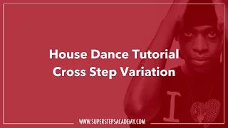 House Dance Tutorial - Cross Step Variation | Super Steps Academy