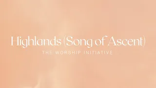 Highlands (Song of Ascent) [Official Lyric Video] | The Worship Initiative feat. John Marc Kohl