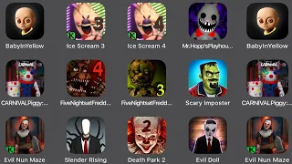 Baby In Yellow,Ice Scream 3,Ice Scream 4,Mr Hopp's Playhouse,Canival Piggy,FNaF 4,FNaF 3,Scary Impos