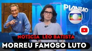 FOI CONFIRMADO APRESENTADOR DA GLOBO  Léo Batista A0S 90 ANOS. MORREU AGORA HÁ POUCO FAMOSO