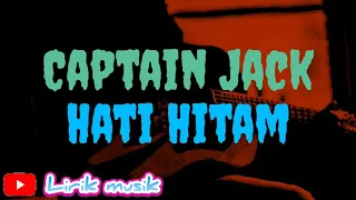 Captain Jack - Hati Hitam ( lirik lagu )