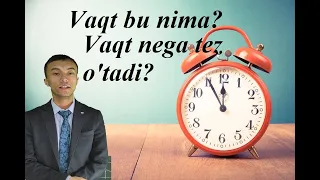 Vaqt o'zi nima? Vaqtimiz nega tez o'tayapri