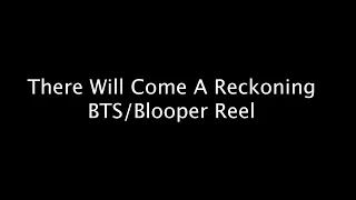 There Will Come A Reckoning BTS/Bloopers