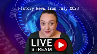 History News from July 2023 pt.3
