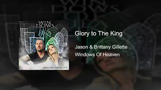 Glory to The King - Jason & Brittany Gillette