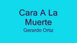 Gerardo Ortiz - cara ala muerte (Letra)