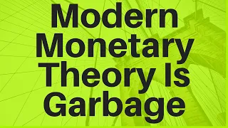 Modern Monetary Theory (MMT) Is Garbage