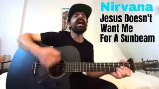 Jesus Doesn't Want Me For A Sunbeam - Nirvana [Acoustic Cover by Joel Goguen]