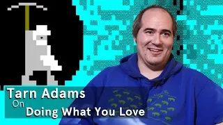 Tarn Adams on Doing What You Love