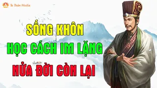 Cổ Nhân Dạy: Khôn Ngoan Học Cách Im Lặng, Nửa Đời Còn Lại Bình An | Tu Thân