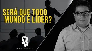 Alan Brizotti - Será que todo mundo é líder?