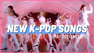 NEW K-POP SONGS | MAY 2021 (WEEK 1)