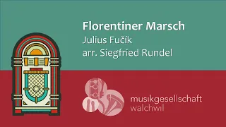 Florentiner Marsch (Julius Fučík, arr. Siegfried Rundel) - Musikgesellschaft Walchwil