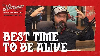 Nateland | Ep #27 - Best Time to be Alive