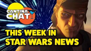 The Cantina Chat! Star Wars News This Week!