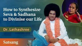 How to Synthesise Seva & Sadhana to Divinise Our Life | Dr LathaShree | Live Satsang
