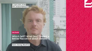 Hans-Georg Moeller – Which Self? What Sex? Toward a Better Narrative about Gender