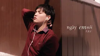 T.R.I - Ngày Em Nói [OFFICIAL M/V]