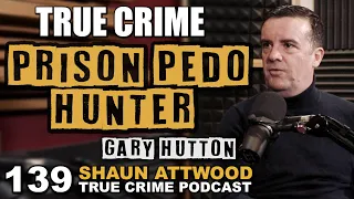 Prison Predator Hunter Part 1: Gary Hutton | True Crime Podcast 139