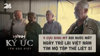 4 cựu binh Mỹ rơi nước mắt ngày trở lại Việt Nam tìm mộ tập thể liệt sĩ | VTV Đặc biệt Mảnh ký ức