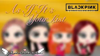 ♡ BLACKPINK AS IF YOUR LAST Speed Edit (Gacha Life)